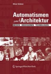 Architekturautomaten oder die Erweiterung des Menschen : Eine kurze Geschichte der architektur-technischen Innovationen des 20. Jahrhunderts （2008. 180 S. m. 50 Zeichn.）