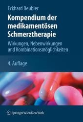 Kompendium der medikamentösen Schmerztherapie : Wirkungen, Nebenwirkungen und Kombinationsmöglichkeiten （4., überarb. u. erw. Aufl. 2009. X, 136 S. 24,5 cm）