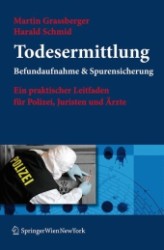 Todesermittlung. Befundaufnahme & Spurensicherung : Ein praktischer Leitfaden für Polizei, Juristen und Ärzte （2009. XVI, 388 S. m. zahlr. meist farb. Abb. 25 cm）