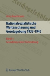 Nationalsozialistische Weltanschauung und Gesetzgebung 1933-1945, 2 Bde.. Bd.1 Grundlinien einer Entwicklung （2013. 300 S. 23 cm）