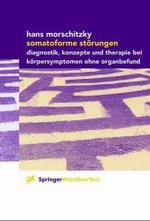 Somatoforme Storungen : Diagnostik, Konzepte Und Therapie Bei Korpersymptomen Ohne Orga Nbefund