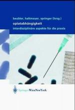 Opiatabhngigkeit : Interdisziplinre Aspekte Fr Die Praxis