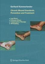Chronic Wound Standards. Prevention and Treatment : Leg Ulcers - Pressure Ulcers - Compression Therapy - off-loading （2008. 300 p. w. 600 ill.）