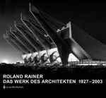 Roland Rainer, Das Werk des Architekten 1927-2003 : Vom Sessel zum Stadtplan: Geplant errichtet verändert vernichtet. （2003. 256 S. m. 400 z. Tl. farb. Abb. 27,5 x 29,5 cm）