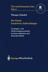 Der Ersatz frustrierter Aufwendungen : Vermögens- und Nichtvermögensschaden im österreichischen und deutschen Recht (Tort and Insurance Law Vol.6) （2003. 360 S.）