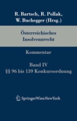 Österreichisches Insolvenzrecht, Kommentar Bd.4 : Paragraphen 96 bis 139 KO. Auf d. Grundl. d. 3. Aufl. d. v. Robert Bartsch u. Rudolf Pollak begr. Werks （4., neubearb. u. erw. Aufl. 2006. LXV, 739 S.）