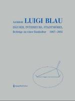 Architekt Luigi Blau. Häuser, Interieurs, Stadtmöbel : Beiträge zu einer Baukultur 1967-2002. Mit zahlr. Textbeitr. （2003. 178 S. m. 380 meist farb. Abb. 28,5 cm）