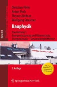 Bauphysik - Erweiterung 1 : Energieeinsparung und Wärmeschutz. Energieausweis - Gesamtenergieeffizienz. Aktuell nach OIB-Richtlinie 6, 2011, Energieeinsparung und Wärmeschutz (Baukonstruktionen Bd.1/1) （2., erw. Aufl. 2012. XIV, 218 S. m. 16 z. Tl. farb. Abb. 25 cm）