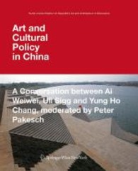 Art and Cultural Policy in China : A Conversation between Ai Weiwei, Uli Sigg and Yung Ho Chang, moderated by Peter Pakesch. Dtsch.-Engl. (Art and Architecture in Discussion) （2009. 132 p. w. ill. (partly  col.). 21 cm）