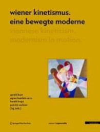 Wiener Kinetismus: eine bewegte Moderne; Viennese Kineticism: Modernism in Motion : Dtsch.-Engl. (Edition Angewandte) （2010. 256 S. 27,5 cm）