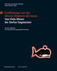 Grafikdesign von der Wiener Moderne bis heute. Von Kolo Moser bis Stefan Sagmeister. : Aus den Sammlung der Universität für angewandte Kunst Wien. Ausstelungskatalog, 2009 (Edition Angewandte) （2009. 238 S. m. zahlr.  Farbabb. 27 cm）