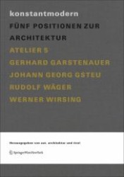 konstantmodern. : Fünf Positionen zur Architektur. Atelier 5 Gerhard Garstenauer, Johann Georg Gsteu,  Rudolf Wäger, Werner Wirsing. Hrsg.v. von aut.architektur und tirol （2009. 251 S. m. zahlr. z. Tl. farb. Abb. 24 cm）