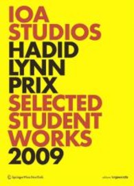 IOA Studios. Hadid Lynn Prix : Selected Student Works 2009 (Edition Angewandte) （2011. 119 p. w. 100 col. ill.）