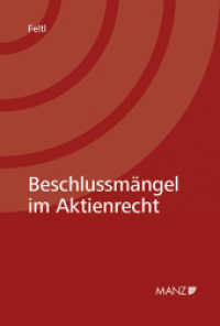 Beschlussm&auml;ngel im Aktienrecht (f. &Ouml;sterreich) : Ein neues Konzept zur Beurteilung fehlerhafter Vorstands-, Aufsichtsrats- und HV-Beschl&uuml;sse （2014. LX, 304 S. 230 mm）