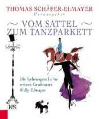 Vom Sattel zum Tanzparkett : Die Lebensgeschichte meines Großvaters Willy Elmayer （2014. 224 S. mit Illustrationen von Wilfried Zeller-Zellenberg. 190 mm）
