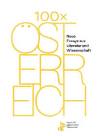 100 x Österreich : Neue Essays aus Literatur und Wissenschaft （2018. 400 S. 240 mm）
