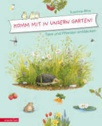 Komm mit in unsern Garten! : Tiere und Pflanzen entdecken. Bilderbuch （2019. 48 S. durchgehend farbig illustriert. 300.00 mm）