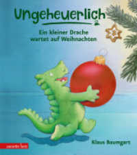 Ungeheuerlich - Ein kleiner Drache wartet auf Weihnachten (Ungeheuerlich, Bd.) : Bilderbuch (Ungeheuerlich) （2020. 32 S. durchgehend farbig illustriert. 240.00 mm）