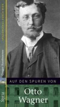 Auf den Spuren von Otto Wagner : Spazierg&auml;nge durch Wien （2018. 128 S. 20.5 cm）