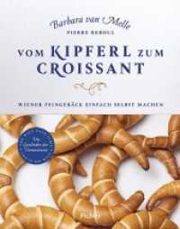 Vom Kipferl zum Croissant : Wiener Feingebäck einfach selbst machen. Die Geschichte der Viennoiserie （2019. 192 S. 24.5 cm）