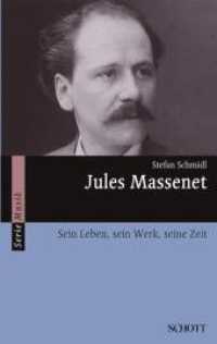 Jules Massenet : Sein Leben, sein Werk, seine Zeit (Serie Musik) （2012. 173 S. m. zahlr. Abb. 190 mm）