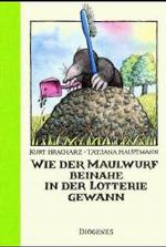 Wie der Maulwurf beinahe in der Lotterie gewann : Ausgezeichnet mit dem Penzberger Urmel 2005 (Kinderb&uuml;cher) （02. Aufl.）