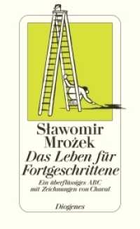 Das Leben für Fortgeschrittene : Ein überflüssiges ABC mit Zeichnungen von Chaval. Hrsg. v. Daniel Keel u. Daniel Kampa （2006. 240 S. m. Illustr. 155 mm）