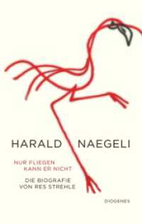Nur fliegen kann er nicht : Harald Naegeli. Die Biografie （2024. 256 S. 205 mm）