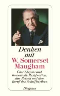 Denken mit W. Somerset Maugham : Über Skepsis und humorvolle Resignation， die Natur des Menschen und den Beruf des Schriftstellers (detebe 23910)