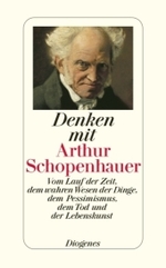 Denken mit Arthur Schopenhauer : Vom Lauf der Zeit, dem wahren Wesen der Dinge, dem Pessimismus, dem Tod und der Lebenskunst (detebe Diogenes Taschenbücher Bd.23970) （2010. 224 S. 180 mm）