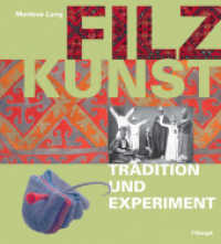 Filzkunst : Tradition und Experiment （2. Aufl. 2004. 223 S. m. 113 Farb- u. 163 SW-Abb. 26 cm）