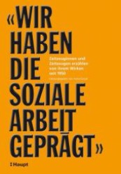 "Wir haben die Soziale Arbeit geprägt" : Zeitzeuginnen und Zeitzeugen erzählen von ihrem Wirken seit 1950. Hrsg.: AvenirSocial （2011. 256 S. 22.5 cm）