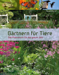 Gärtnern für Tiere : Das Praxisbuch für das ganze Jahr （2013. 240 S. durchgehend farbig. 27.5 cm）