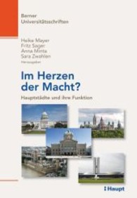 Im Herzen der Macht? : Hauptstädte und ihre Funktion (Berner Universitätsschriften Bd.58) （1. Aufl. 2013. 323 S. m. 67 Abb., 7 Tab. 22.5 cm）