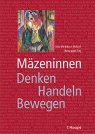 Mäzeninnen : Denken - Handeln - Bewegen. Mit e. Geleitw. v. Hedy Graber （1. Aufl. 2014. 248 S. m. 21 Fotos. 24 cm）
