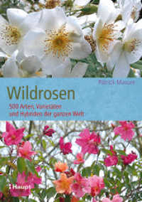 Wildrosen : 500 Arten, Varietäten und Hybriden der ganzen Welt （1. Aufl. 2014. 256 S. 350 Fotos, 15 Karten. 19 cm）