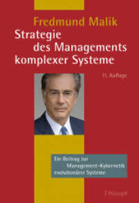 Strategie des Managements komplexer Systeme : Ein Beitrag zur Management-Kybernetik evolutionärer Systeme （11. Aufl. 2015. XXXII, 530 S. m. 86 Abb., 17 Tab. 22.5 cm）