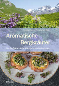 Aromatische Bergkräuter : für die Naturküche sammeln und zubereiten （1. Auflage 2017. 2017. 224 S. 257 Fotos, 58 Tabellen. 22.5 cm）