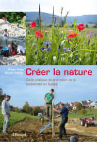 Créer la nature : Guide pratique de promotion de la biodiversité en Suisse （1. Auflage 2016. 2016. 304 S. 145 photos en couleurs. 22.5 cm）