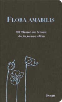 Flora amabilis : 100 Pflanzen der Schweiz, die Sie kennen sollten （2017. 224 S. 107 Farbillustrationen. 21 cm）