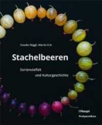 Stachelbeeren : Sortenvielfalt und Kulturgeschichte （1. Auflage 2019. 2019. 256 S. über 400 Farbfotos, 10 Zeichnungen.）