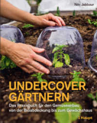 Undercover Gärtnern : Das Praxisbuch für den Gemüseanbau - von der Bioabdeckung bis zum Gewächshaus （2022. 216 S. rund 290 Farbfotos, 10 Tabellen. 27.5 cm）