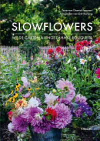 Slowflowers : Wilde Gärten und ungezähmte Bouquets （2022. 224 S. 200 Farbfotos. 24 cm）