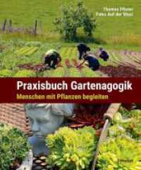Praxisbuch Gartenagogik : Menschen mit Pflanzen begleiten （2023. 352 S. 330 Abbildungen. 23.5 cm）