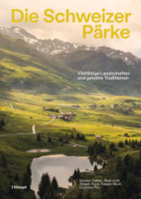 Die Schweizer Pärke : Vielfältige Landschaften und gelebte Traditionen （1. Auflage 2025. 2025. 256 S. durchgehend vierfarbig bebildert. 24 cm）