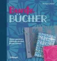 Bunte Bücher : Muster gestalten, Einbände drucken, Bücher binden （2017. 192 S. durchgehend farbige Abbildungen. 26 cm）