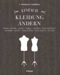 Einfach Kleidung ändern : Säume, Bünde, Nähte, Ärmel, Taschen, Manschetten, Abnäher, Falten, Verschlüsse, Ausschnitte, Futter （2018. 176 S. mit zahlreichen Fotos und Zeichnungen. 25.3 cm）