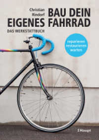 Bau dein eigenes Fahrrad : Das Werkstattbuch - reparieren, restaurieren, warten （2021. 120 S. durchgehend farbige Fotografien. 24 cm）