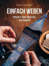 Einfach weben : Projekte ohne Webstuhl und Rahmen （2024. 128 S. durchgehend farbige Fotografien und Illustrationen. 23 cm）