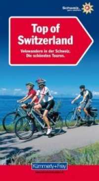 Top of Switzerland, Deutsche Ausgabe : Velowandern in der Schweiz Die schönsten Touren (Kümmerly+Frey Freizeitbücher) （2. Aufl. 2011. 140 S. m. zahlr. farb. Fotos, Ktn.-Ausschn. u. Höh）
